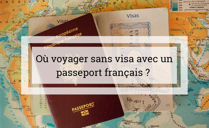 Dans quel pays peut-on voyager sans visa avec passeport français ?