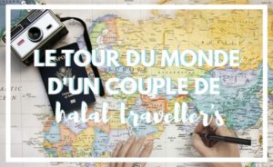 Le récit d'un couple de muslim travellers en tour du monde