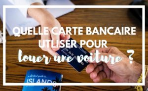 Quelle carte bancaire utiliser pour louer une voiture ?