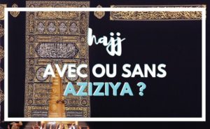Faut-il choisir le quartier de l'Azizya pour le hajj ou la omra ?