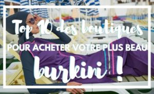 Top 10 des boutiques pour acheter votre plus beau burkini