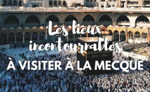 Les lieux à visiter à la Mecque