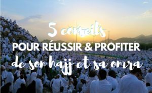 Comment réussir son hajj et sa omra ?