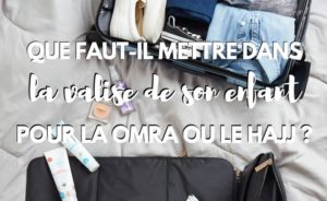 que-faut-il-mettre-dans-la-valise-de-son-bebe-pour-la-omra