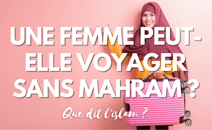 une_femme_peut_elle_voyager_sans_mahram